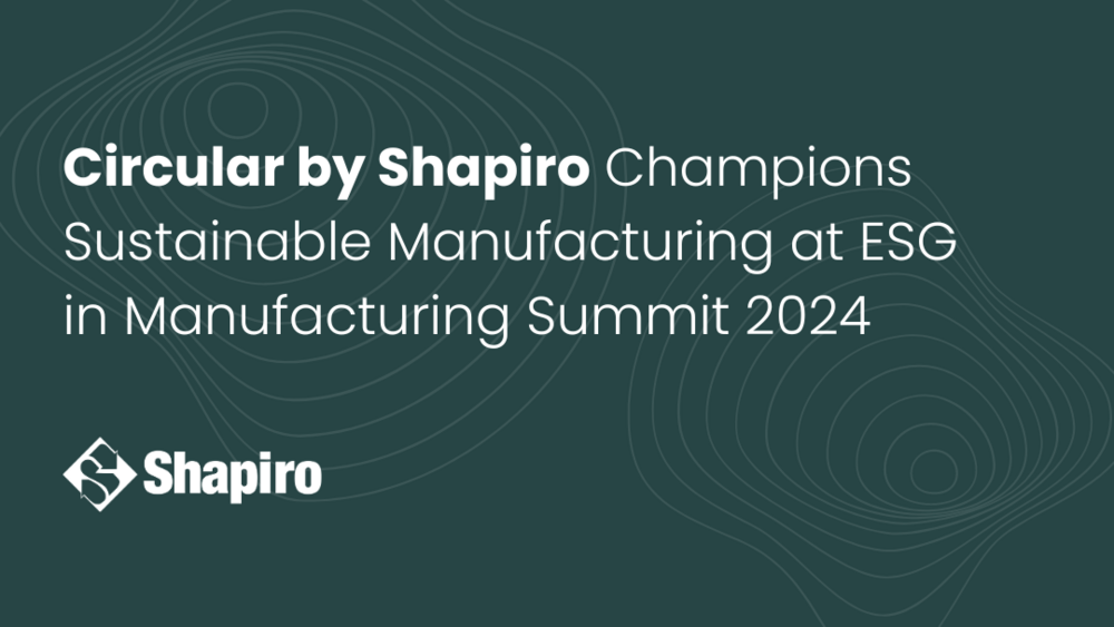 Circular by Shapiro Champions Sustainable Manufacturing at ESG in Manufacturing Summit 2024