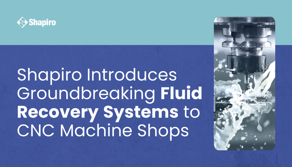 Shapiro Introduces Groundbreaking Fluid Recovery Systems to CNC Machine Shops